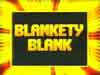 Blankety ____, Blankety ______.